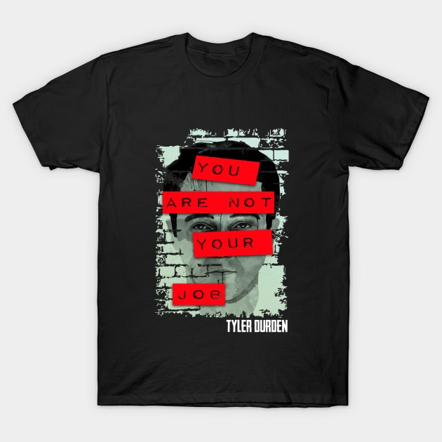 Tyler Durden you are not your job T-Shirt by Finito_Briganti